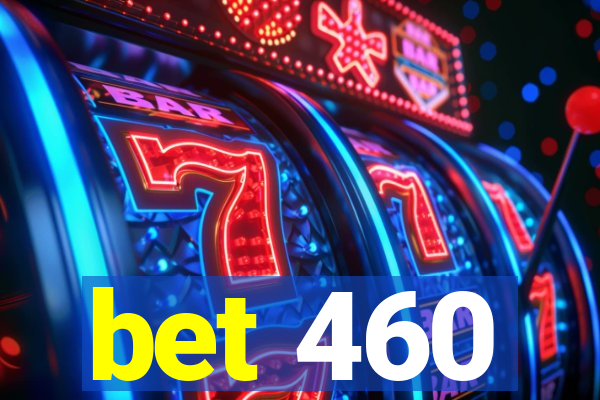 bet 460